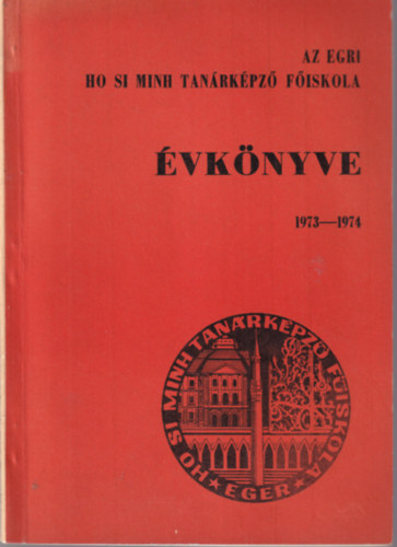 dr. Sz�kefalvi-Nagy Zolt�n, Dr. Chik�n Zolt�nn� - Az egri Ho Si Minh Tan�rk�pz� F�iskola �vk�nyve 1973-1974