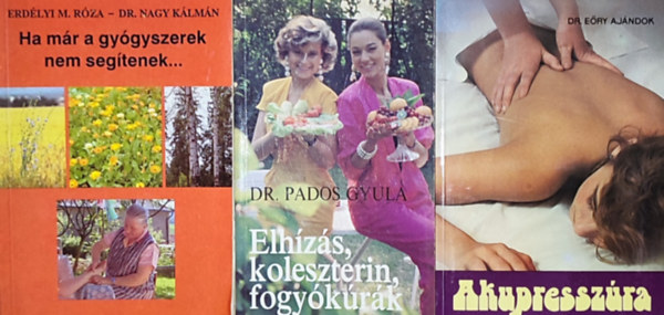 Dr. Erd�lyi M. R�za Pados Gyula - Dr. Dr. E�ry Aj�ndok Nagy K�lm�n - 3db eg�szs�ges �letm�ddal kapcsolatos k�nyv - Dr. Pados Gyula-Elh�z�s, koleszterin, fogy�k�r�k; Erd�lyi M. R�za-Dr. Nagy K�lm�n-Ha m�r a gy�gyszerek sem seg�tenek...; Dr. E�ry Aj�ndok-Akupressz�ra