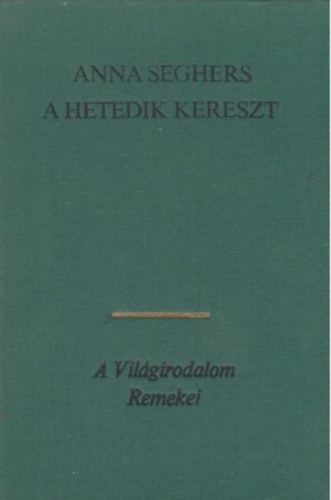 Anna Seghers - A hetedik kereszt
