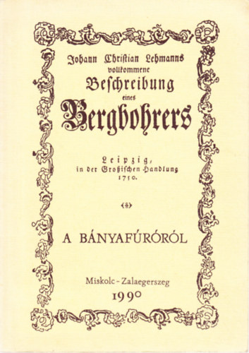 Johann Christian Lehmann - Beschreibung eines Bergbohrers / A b�nyaf�r�r�l