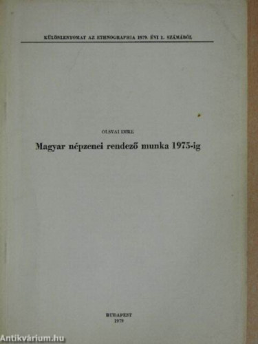 Olsvai Imre - Olsvai Imre: Magyar n�pzenei rendez� munka 1975-ig