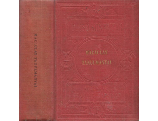 Thomas Babington Macaulay - Macaulay tanulm�nyai (8 m� egyben ) Byron, Johnson S�muel, Milton, Machiavelli, Lord Bacon, A p�pas�g, Bar�re Bertrand, Nagy Frigyes