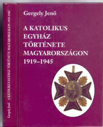 Gergely Jenő - A katolikus egyház története Magyarországon 1919-1945 (Második, javított kiadás)