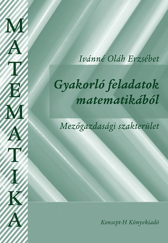 Ivnn Olh Erzsbet - Gyakorl feladatok matematikbl - Mezgazdasgi szakterlet