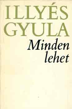 Illyés Gyula - Minden lehet