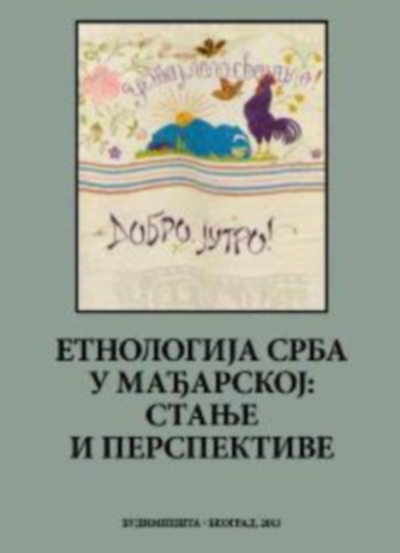 Ethnology of Serbs in Hungary: situation and perspectives (Magyarországi szerbek etnológiája angol-szerb nyelven)