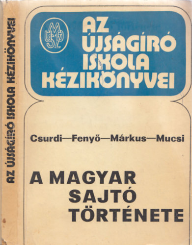 Feny Istvn - Mucsi Ferenc - Csurdi Sndor - A magyar sajt trtnete - Az jsgr iskola kziknyvei