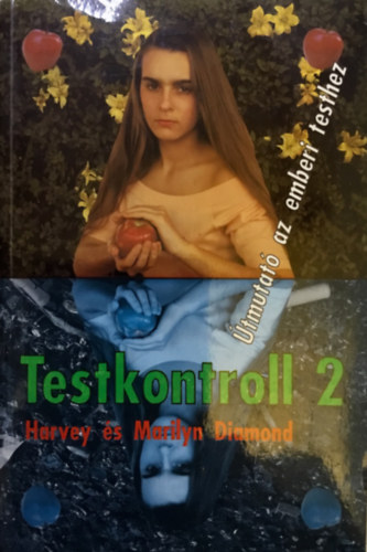 Harvey & Marilyn Diamond - Testkontroll 2    - Az eg�szs�g elemeinek ismertet�se