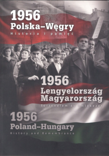 1956 Lengyelorszg-Magyarorszg (Trtnelem s emlkezet) - 1956 Polska-Wegry (Historia i pamiec) - 1956 Poland-Hungary (History and Remember)