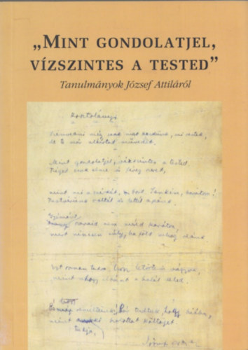 Prgai Tams  (szerk.) - "Mint gondolatjel, vzszintes a tested..." - Tanulmnyok Jzsef Attilrl