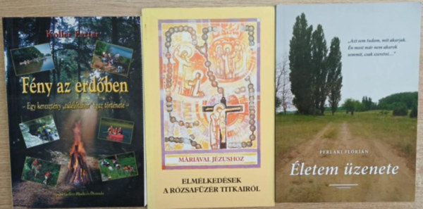 Koller Eszter, P. K�konyi Asztrik, Perlaki Fl�ri�n - 3 db vall�si t�m�j� k�tet: F�ny az erd�ben - Elm�lked�sek a r�zsaf�z�r titkair�l - �letem �zenete