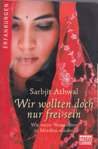 Sarbjit Athwal - Wir wollten doch nur frei sein.