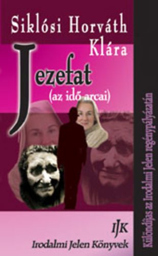 Sikl�si Horv�th Kl�ra - Jezefat (az id� arcai)