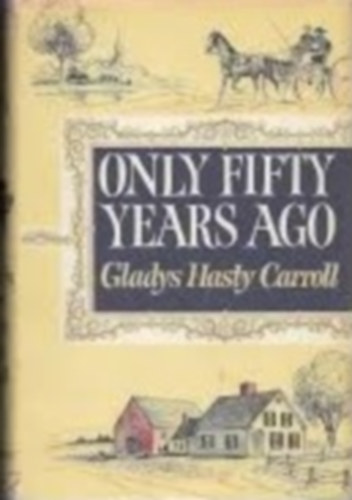 Gladys Hasty Carroll - Only fifty years ago