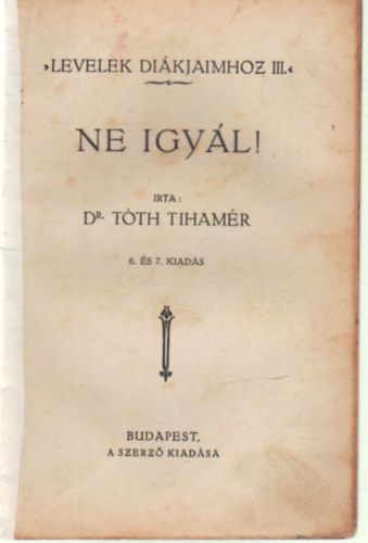 Dr Tth Tihamr - Ne igyl !  - Levelek dikjaimhoz III.