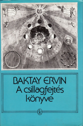 Baktay Ervin Dr. - A csillagfejt�s k�nyve - Az asztrol�gia elm�lete �s gyakorlata