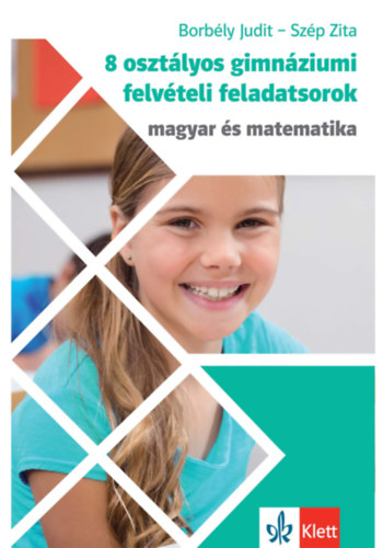 Szép Zita Borbély Judit - 8 osztályos gimnáziumi felvételi feladatsorok