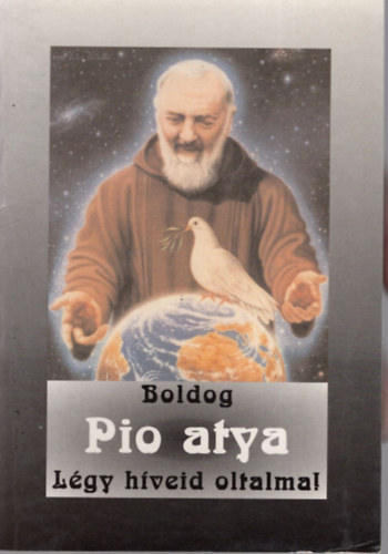 Jakus Ott - Boldog pietrelcinoi Pio atya - Lgy hveid oltalma!