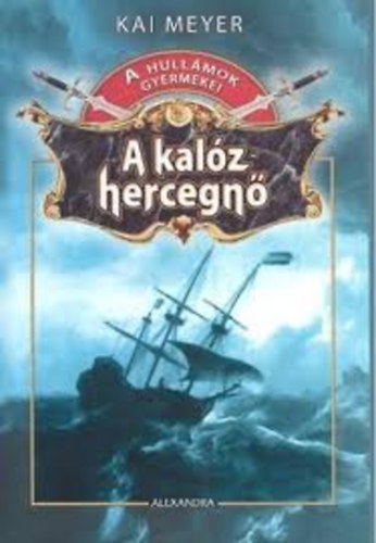 Kai Meyer - A kal�z hercegn� (A hull�mok gyermekei I.)