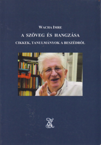 Wacha Imre - Sz�veg �s hangz�sa (Cikkek, Tanulm�nyok a  besz�dr�l)