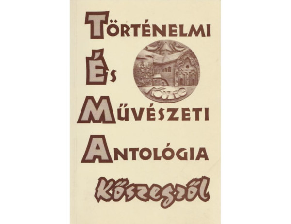 T�th�rp�d Ferenc - T�rt�nelmi �s M�v�szeti antol�gia K�szegr�l