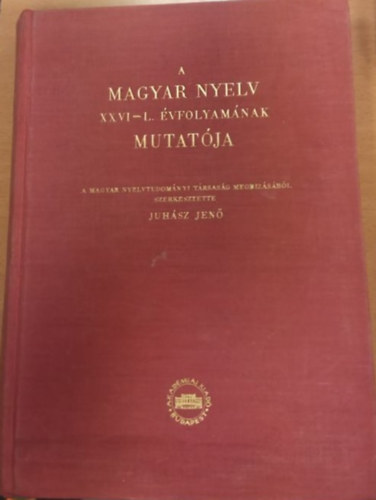 Juhász Jenő (szerk.) - A Mgyar Nyelv XXVI-L. Évfolyamának Mutatója