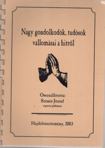 Szenes Jzsef - Nagy gondolkodk, tudsok vallomsai a hitrl