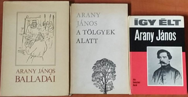 Arany János - 3 db Arany János könyv:Így élt Arany János+A tölgyek alatt+Balladái