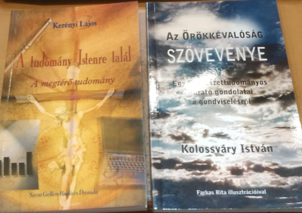 Ker�nyi Lajos, Farkas Rita  Kolossv�ry Istv�n (illus.) - 2 db A tudom�ny Istenre tal�l (A megt�r� tudom�ny) + Az �r�kk�val�s�g sz�vev�nye (Egy term�szettudom�nyos kutat� gondolatai a gondvisel�sr�l)