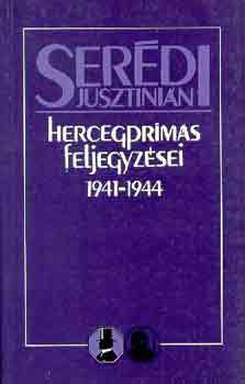 Ser�di Jusztini�n - Ser�di Jusztini�n hercegpr�m�s feljegyz�sei 1941-1944