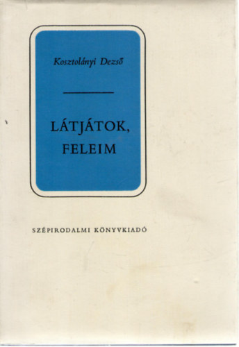 Kosztolnyi Dezs - Ltjtok, feleim