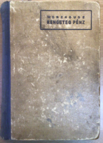 Pelham Grenville Wodehouse - Rengeteg p�nz (Els� magyarnyelv� kiad�s)