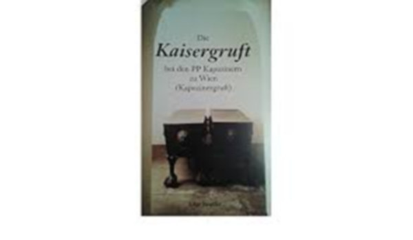 Gigi Beutler - Die Kaisergruft bei den PP Kapuzinern zu Wien (Kapuzinergruft)