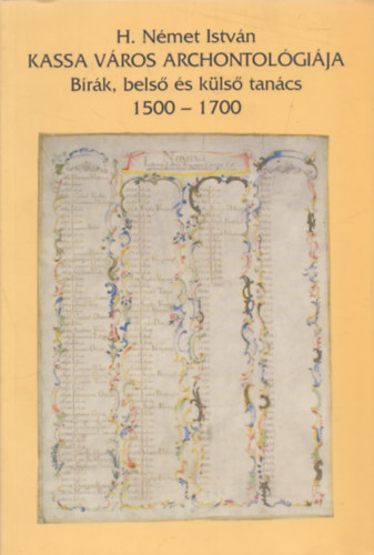 H. N�met Istv�n - Kassa v�ros archontol�gi�ja (B�r�k, bels� �s k�ls� tan�cs 1500-1700)