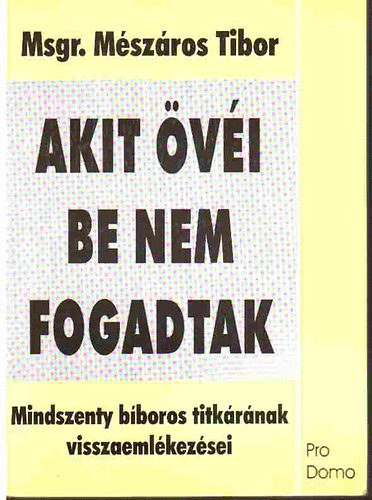 M�sz�ros Tibor - Akit �v�i be nem fogadtak
