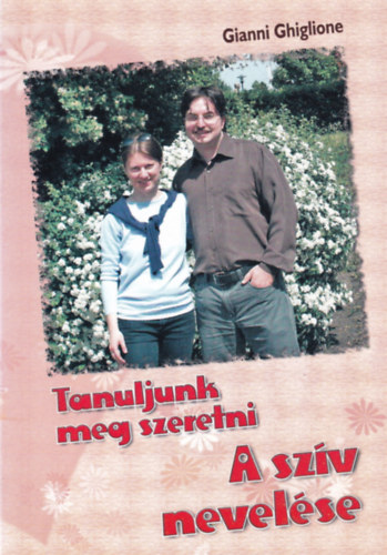 Gianni Ghiglione - Tanuljunk meg szeretni - A szv nevelse