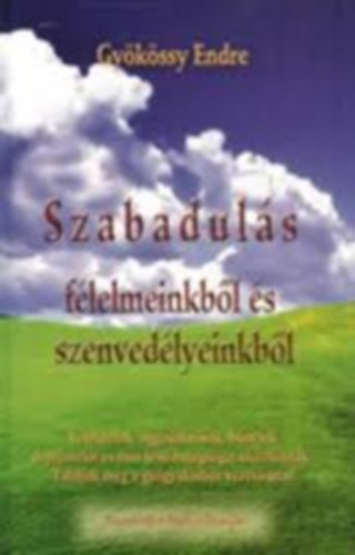 Gy�k�ssy Endre - Szabadul�s f�lelmeinkb�l �s szenved�lyeinkb�l