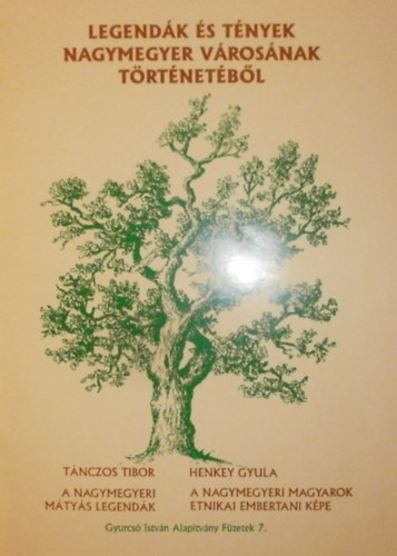 Tnczos Tibor - Henkey Gyula - Legendk s tnyek Nagymegyer vrosnak trtnetbl