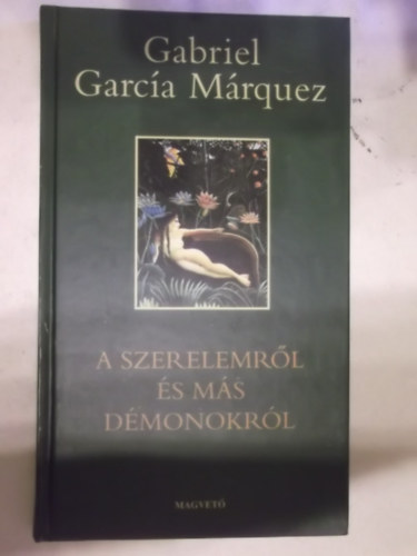 Gabriel Garca Mrquez - A szerelemrl s ms dmonokrl (Del amor y otros demonios)