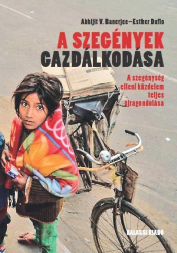 Abhijit V. Banerjee; Esther Duflo - A szegnyek gazdlkodsa