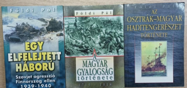 F�ldi P�l - 3 db hadt�rt�neti F�ldi P�l k�tet: Egy elfelejtett h�bor� (Szovjet agresszi� Finnorsz�g ellen 1939-1940) - A magyar gyalogs�g t�rt�nete 1715-1918 - Az osztr�k-magyar haditenger�szet t�rt�nete