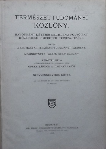 Gorka Sndor  (szerk.); Ilosvay Lajos (szerk.) - Termszettudomnyi kzlny 44. ktet (Ptfzetekkel 105-tl 108-ig) 1912.