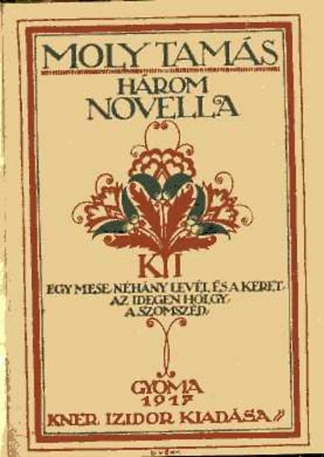 Moly Tamás - Három novella (Egy mese, néhány levél és a keret - Az idegen hölgy - A szomszéd)