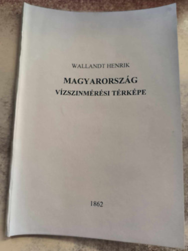 Wallandt Henrik - Magyarorsz�g v�zszinm�r�si t�rk�pe