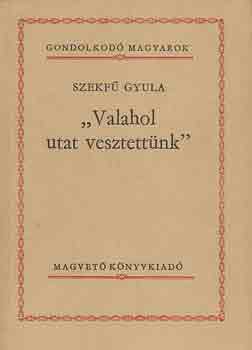 Szekf Gyula - Valahol utat vesztettnk