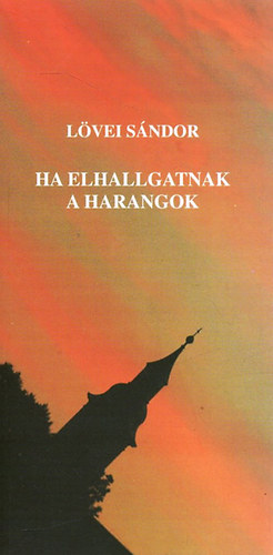 Lövei Sándor - Ha elhallgatnak a harangok
