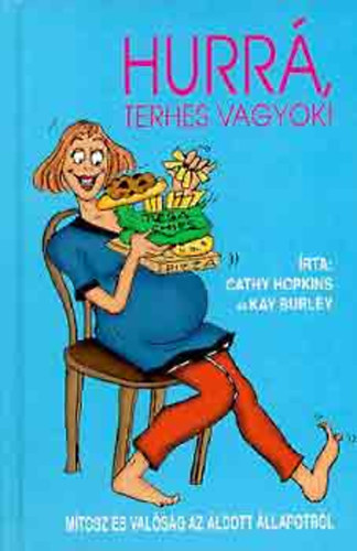 SZERZ Cathy Hopkins Kay Burley - Hurr, terhes vagyok! MTOSZ S VALSG AZ LDOTT LLAPOTRL