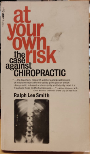 Ralph Lee Smith - At Your Own Risk: The Case against Chiropractic