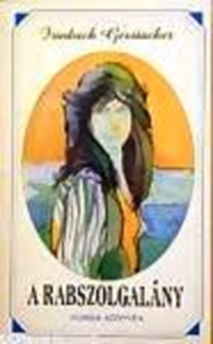 Friedrich Gerstacker - A rabszolgalány