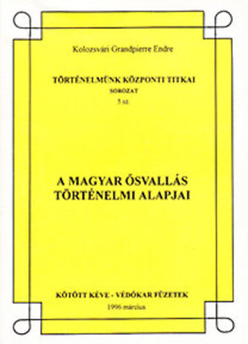 Kolozsvári Grandpierre Endre - A magyar ősvallás történelmi alapjai